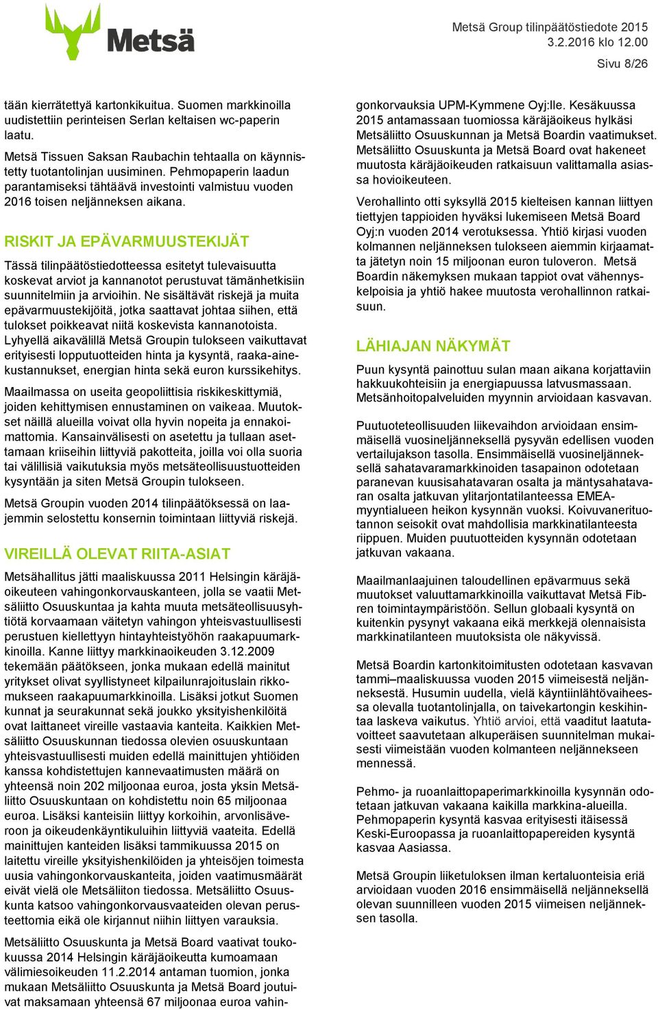 RISKIT JA EPÄVARMUUSTEKIJÄT Tässä tilinpäätöstiedotteessa esitetyt tulevaisuutta koskevat arviot ja kannanotot perustuvat tämänhetkisiin suunnitelmiin ja arvioihin.