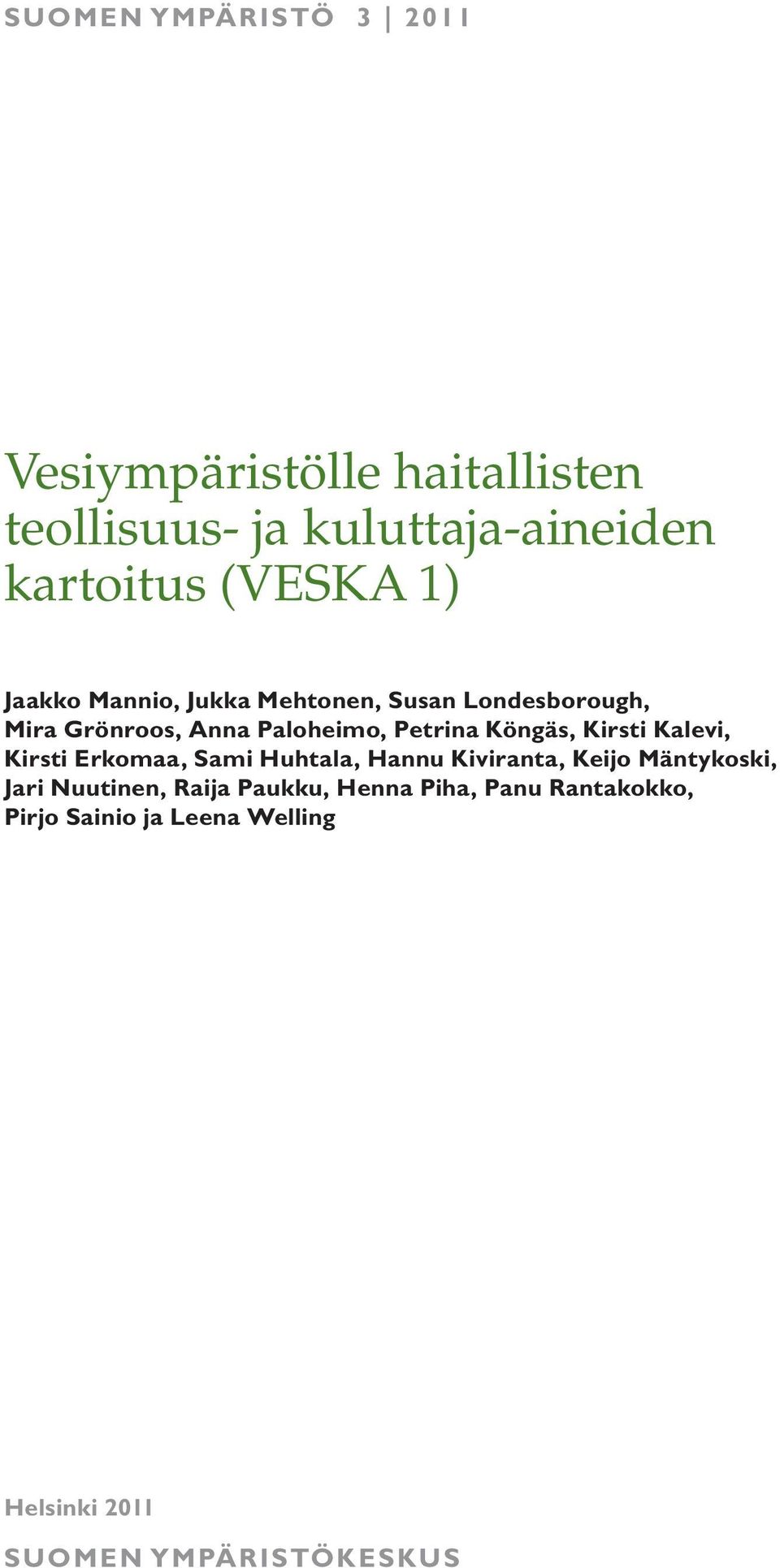 Köngäs, Kirsti Kalevi, Kirsti Erkomaa, Sami Huhtala, Hannu Kiviranta, Keijo Mäntykoski, Jari Nuutinen,