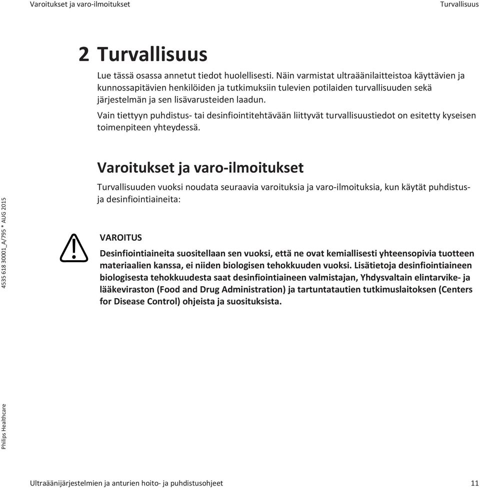 Vain tiettyyn puhdistus- tai desinfiointitehtävään liittyvät turvallisuustiedot on esitetty kyseisen toimenpiteen yhteydessä.