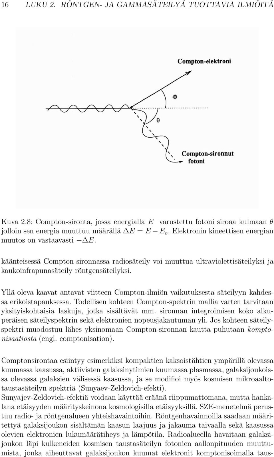 Yllä oleva kaavat antavat viitteen Compton-ilmiön vaikutuksesta säteilyyn kahdessa erikoistapauksessa.