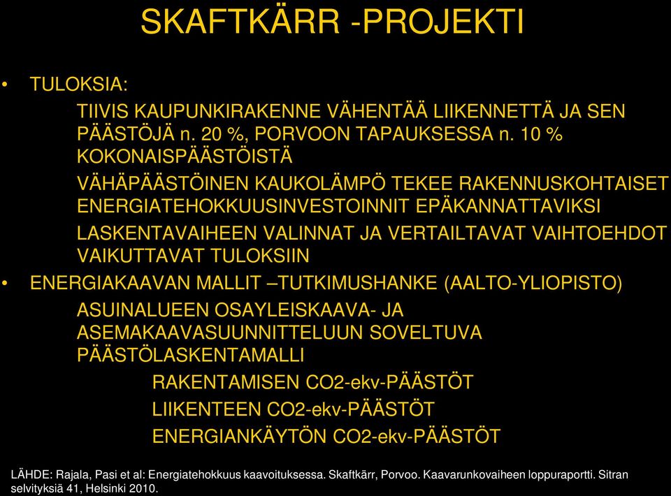 VAIKUTTAVAT TULOKSIIN ENERGIAKAAVAN MALLIT TUTKIMUSHANKE (AALTO-YLIOPISTO) ASUINALUEEN OSAYLEISKAAVA- JA ASEMAKAAVASUUNNITTELUUN SOVELTUVA PÄÄSTÖLASKENTAMALLI RAKENTAMISEN