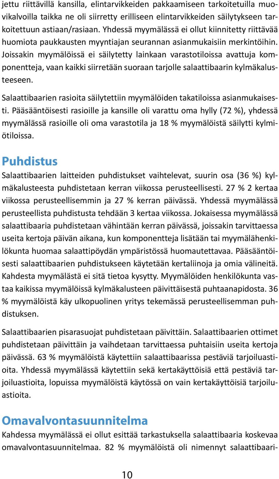 Joissakin myymälöissä ei säilytetty lainkaan varastotiloissa avattuja komponentteja, vaan kaikki siirretään suoraan tarjolle salaattibaarin kylmäkalusteeseen.