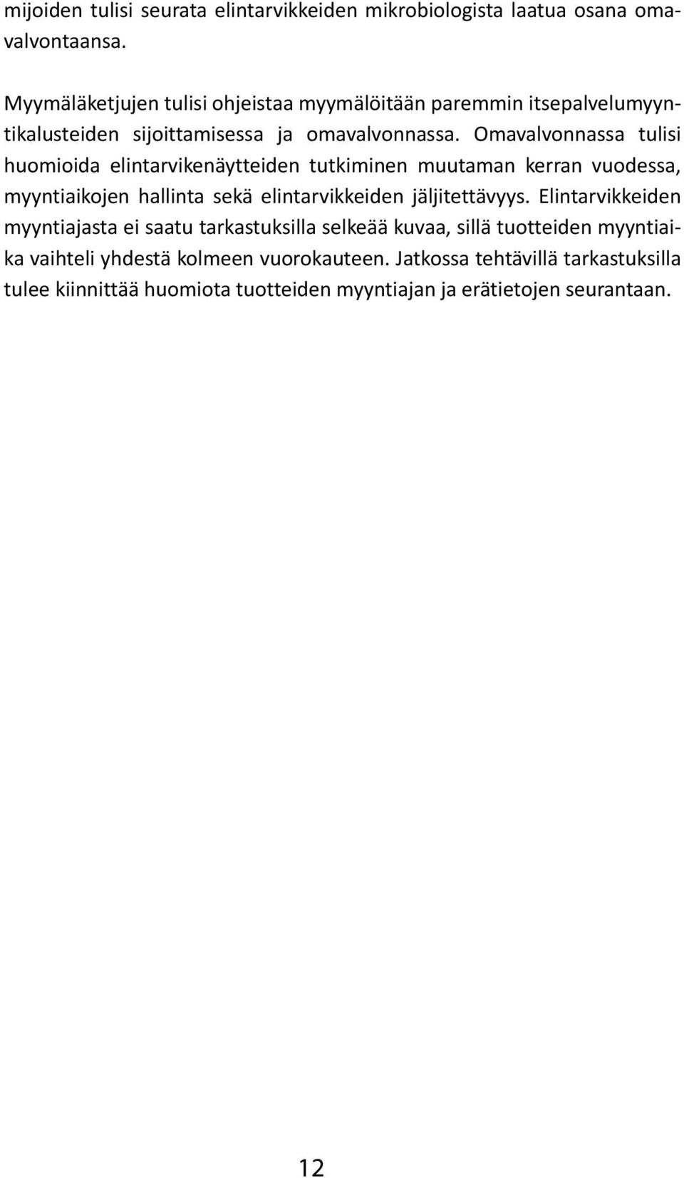 Omavalvonnassa tulisi huomioida elintarvikenäytteiden tutkiminen muutaman kerran vuodessa, myyntiaikojen hallinta sekä elintarvikkeiden jäljitettävyys.