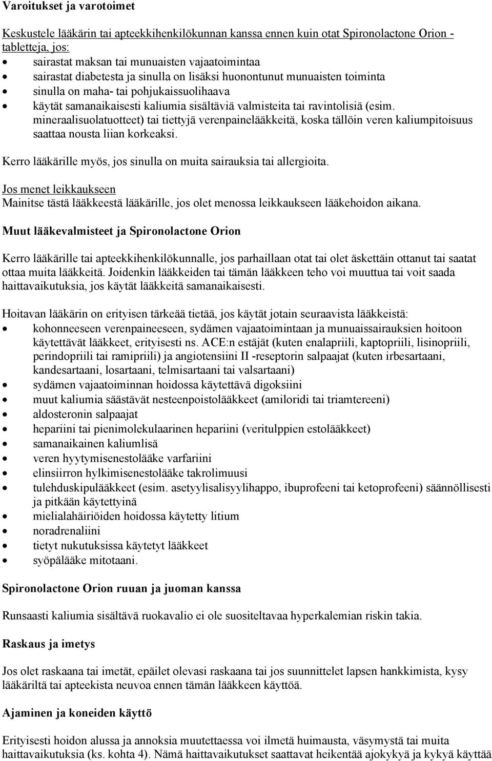 mineraalisuolatuotteet) tai tiettyjä verenpainelääkkeitä, koska tällöin veren kaliumpitoisuus saattaa nousta liian korkeaksi. Kerro lääkärille myös, jos sinulla on muita sairauksia tai allergioita.