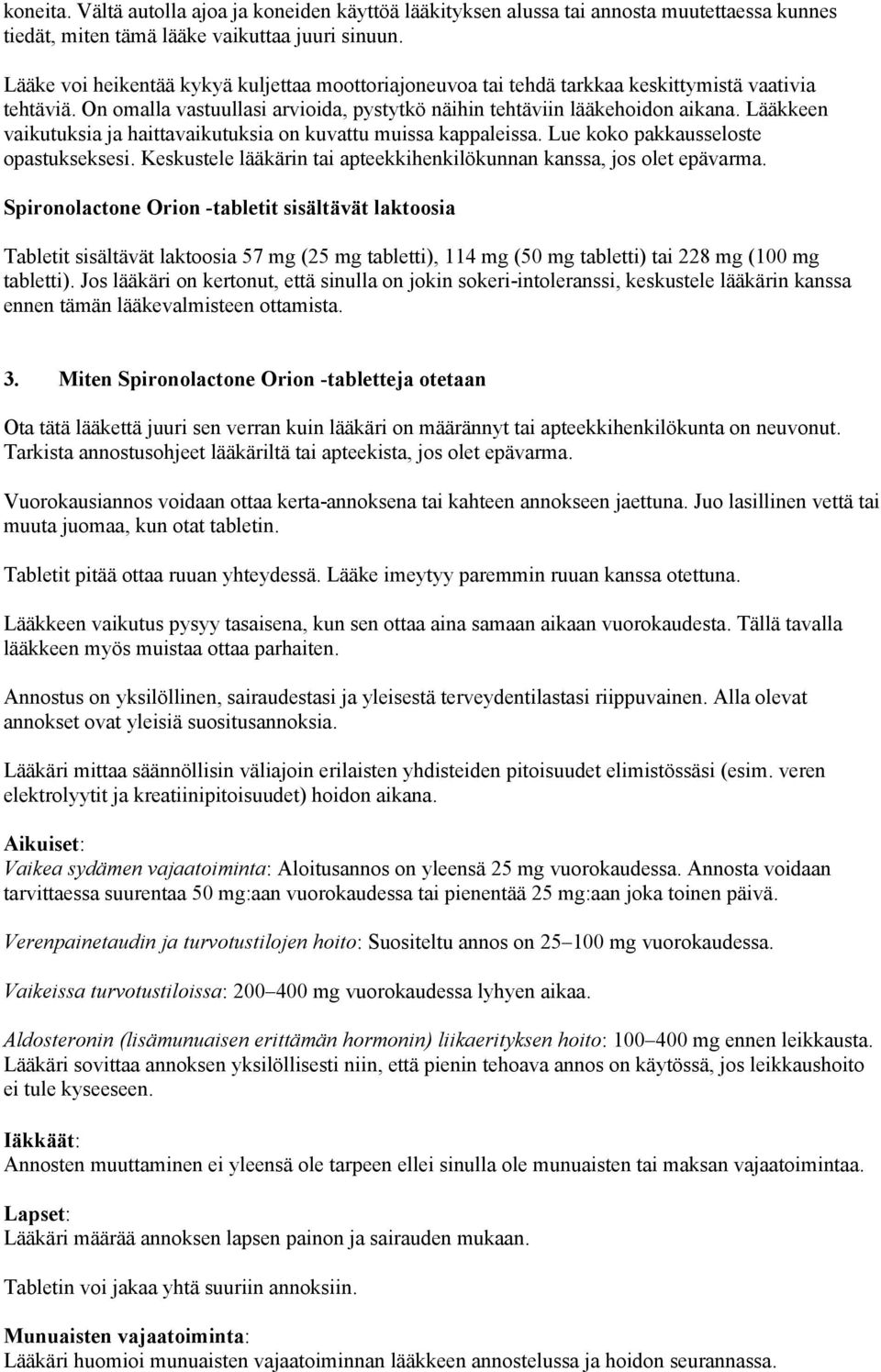 Lääkkeen vaikutuksia ja haittavaikutuksia on kuvattu muissa kappaleissa. Lue koko pakkausseloste opastukseksesi. Keskustele lääkärin tai apteekkihenkilökunnan kanssa, jos olet epävarma.