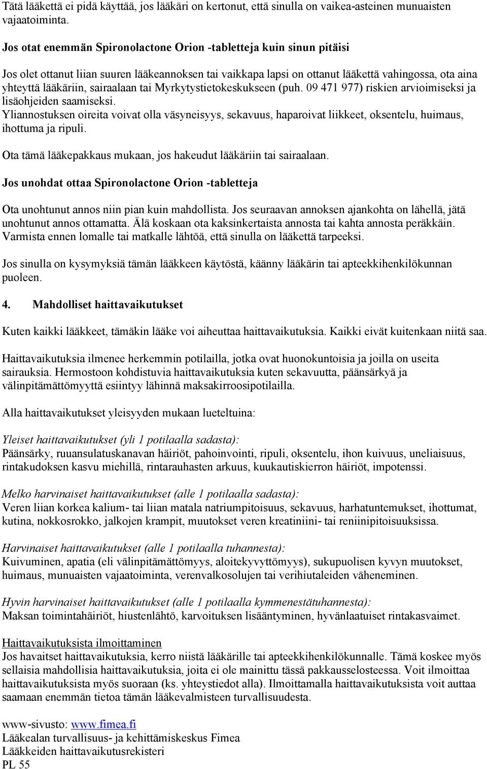 sairaalaan tai Myrkytystietokeskukseen (puh. 09 471 977) riskien arvioimiseksi ja lisäohjeiden saamiseksi.