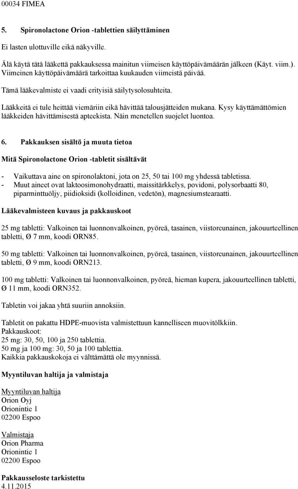 Kysy käyttämättömien lääkkeiden hävittämisestä apteekista. Näin menetellen suojelet luontoa. 6.