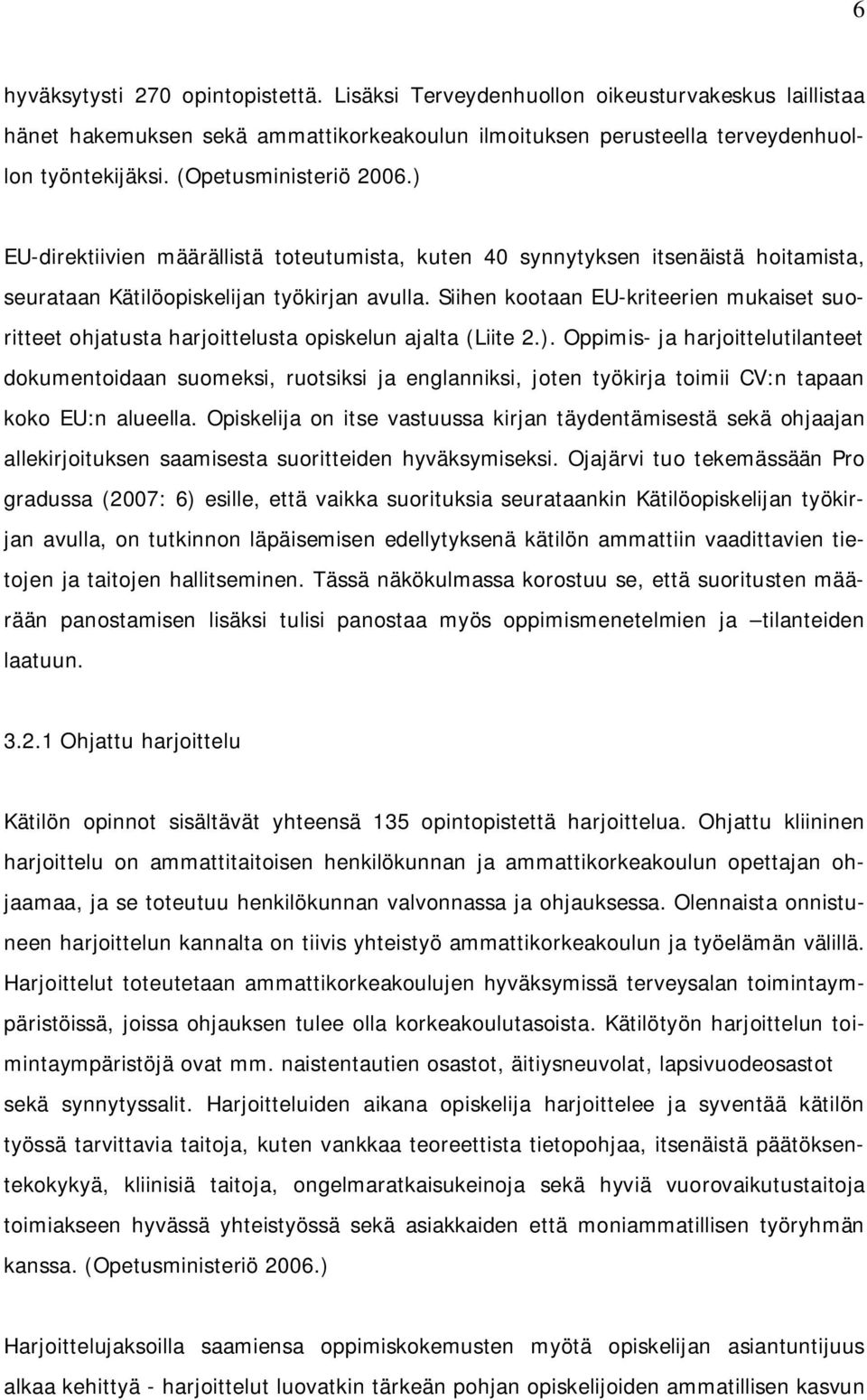 Siihen kootaan EU-kriteerien mukaiset suoritteet ohjatusta harjoittelusta opiskelun ajalta (Liite 2.).