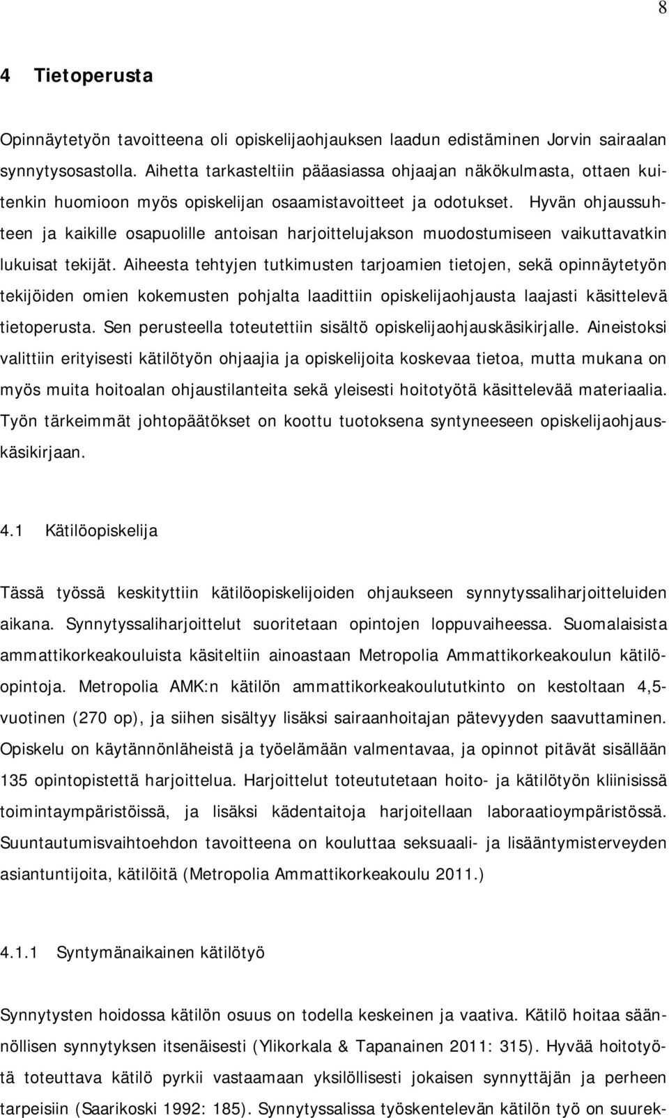 Hyvän ohjaussuhteen ja kaikille osapuolille antoisan harjoittelujakson muodostumiseen vaikuttavatkin lukuisat tekijät.