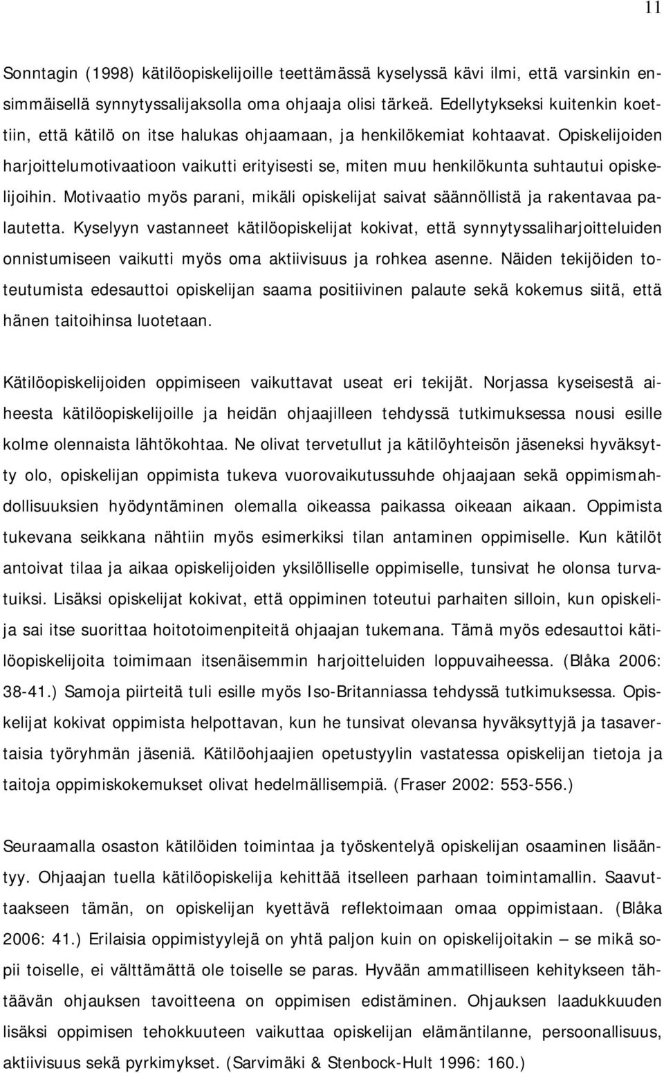 Opiskelijoiden harjoittelumotivaatioon vaikutti erityisesti se, miten muu henkilökunta suhtautui opiskelijoihin.