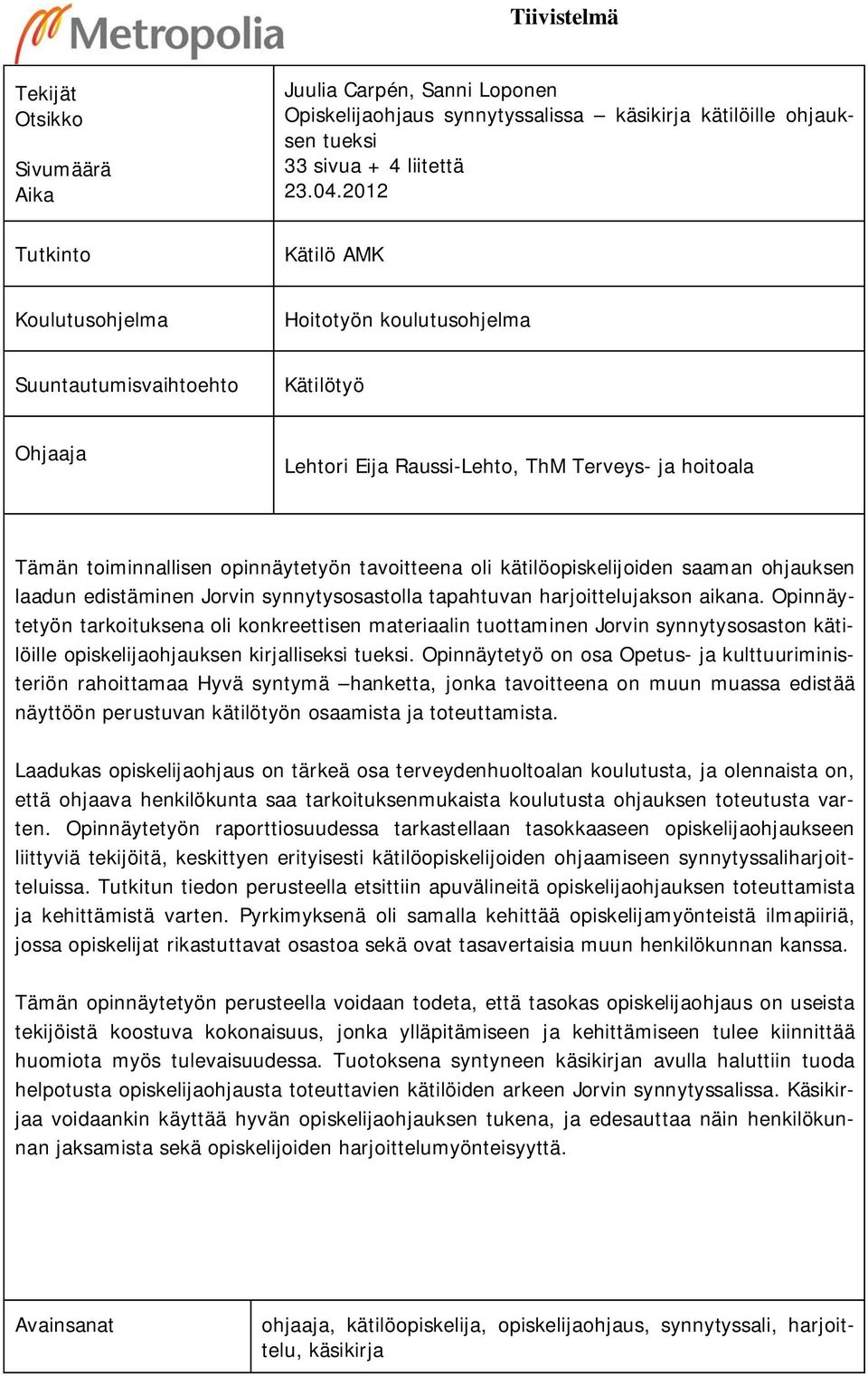 oli kätilöopiskelijoiden saaman ohjauksen laadun edistäminen Jorvin synnytysosastolla tapahtuvan harjoittelujakson aikana.