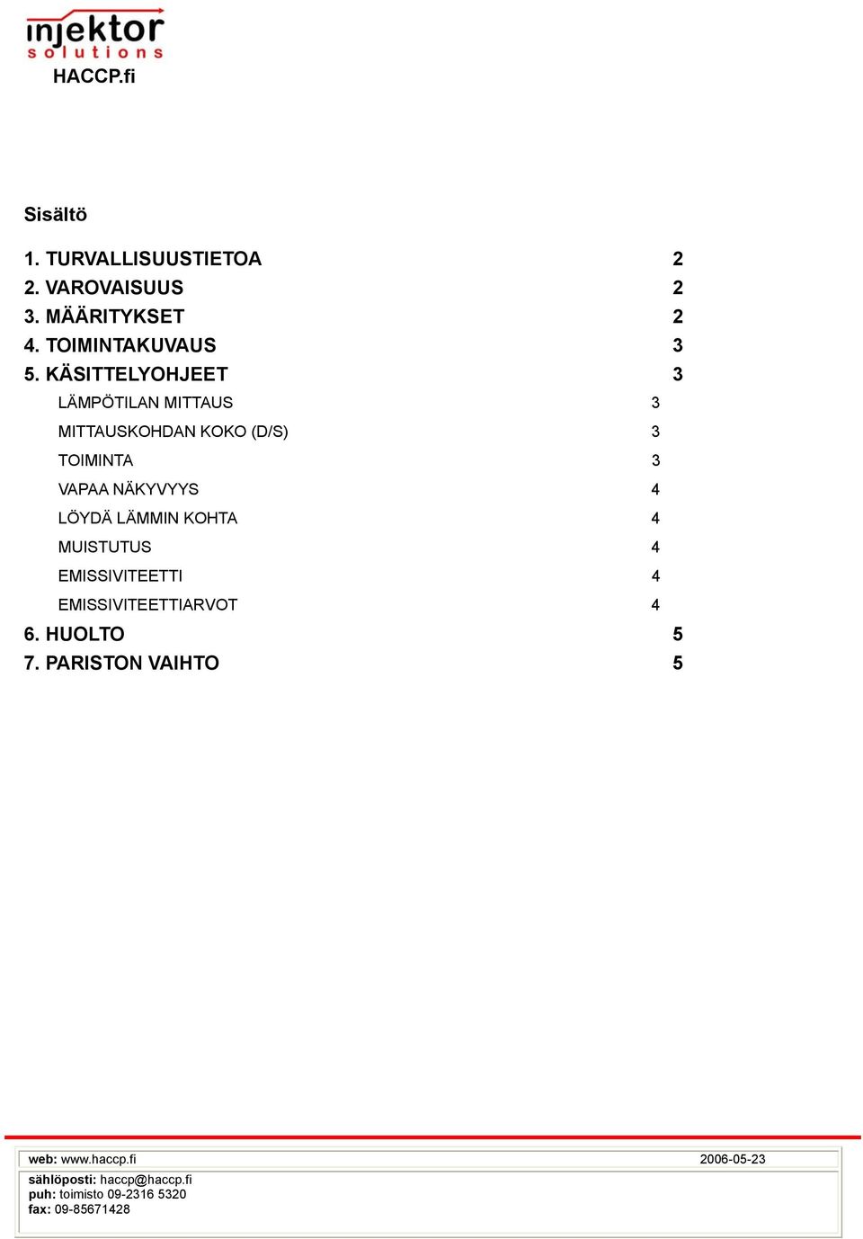 KÄSITTELYOHJEET 3 LÄMPÖTILAN MITTAUS 3 MITTAUSKOHDAN KOKO (D/S) 3