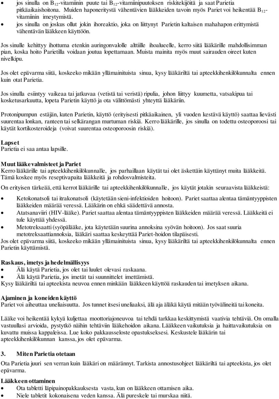 jos sinulla on joskus ollut jokin ihoreaktio, joka on liittynyt Parietin kaltaisen mahahapon erittymistä vähentävän lääkkeen käyttöön.