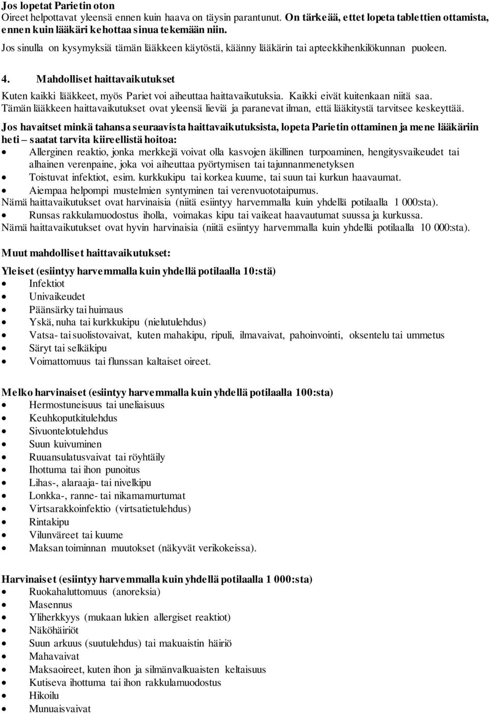 Mahdolliset haittavaikutukset Kuten kaikki lääkkeet, myös Pariet voi aiheuttaa haittavaikutuksia. Kaikki eivät kuitenkaan niitä saa.