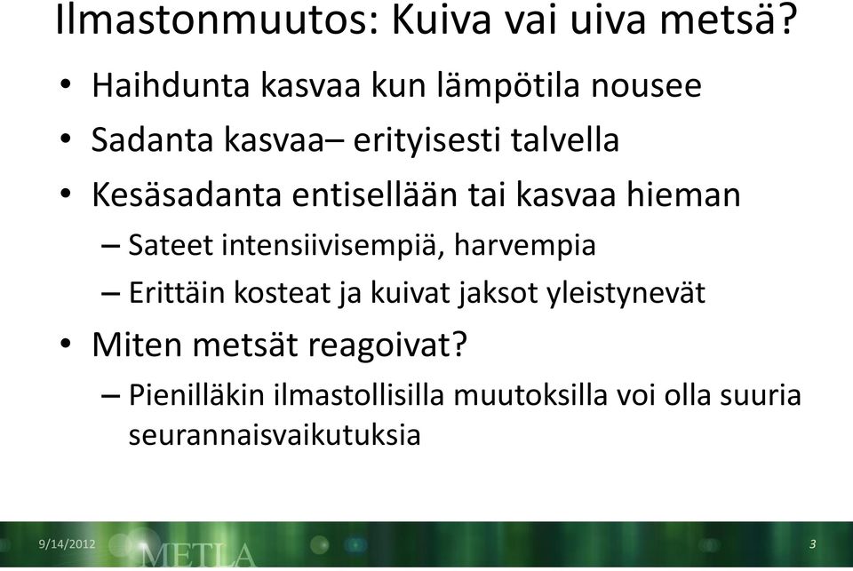 Kesäsadanta entisellään tai kasvaa hieman Sateet intensiivisempiä, harvempia