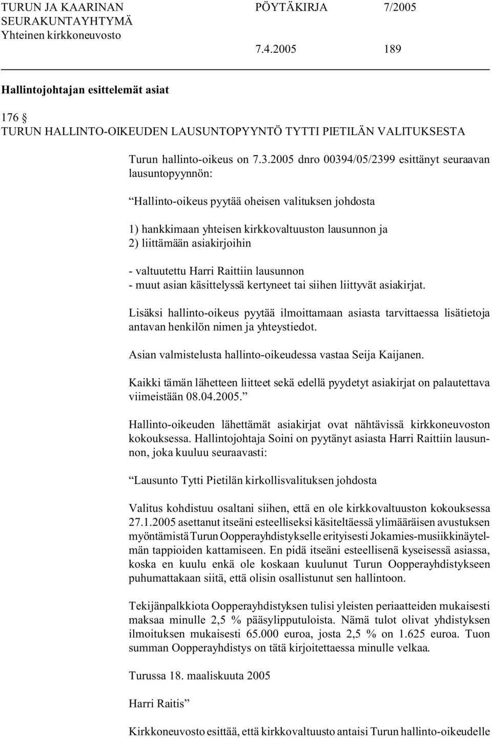 valtuutettu Harri Raittiin lausunnon - muut asian käsittelyssä kertyneet tai siihen liittyvät asiakirjat.