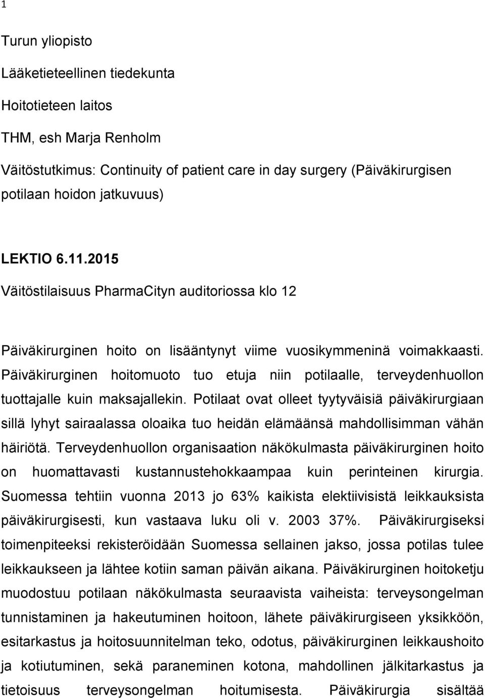 Päiväkirurginen hoitomuoto tuo etuja niin potilaalle, terveydenhuollon tuottajalle kuin maksajallekin.