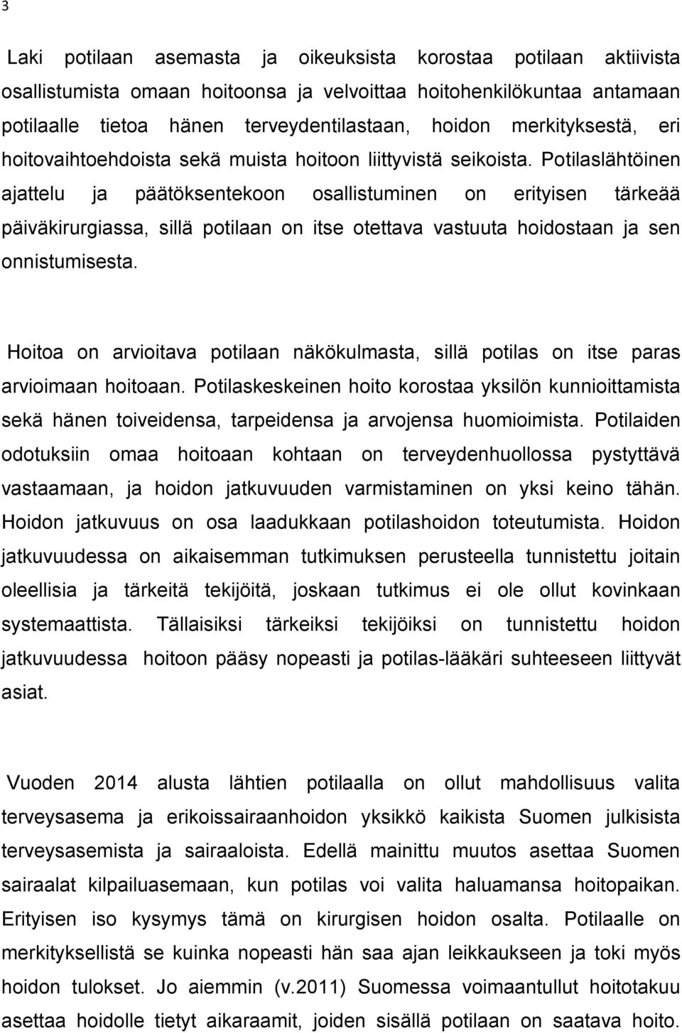 Potilaslähtöinen ajattelu ja päätöksentekoon osallistuminen on erityisen tärkeää päiväkirurgiassa, sillä potilaan on itse otettava vastuuta hoidostaan ja sen onnistumisesta.