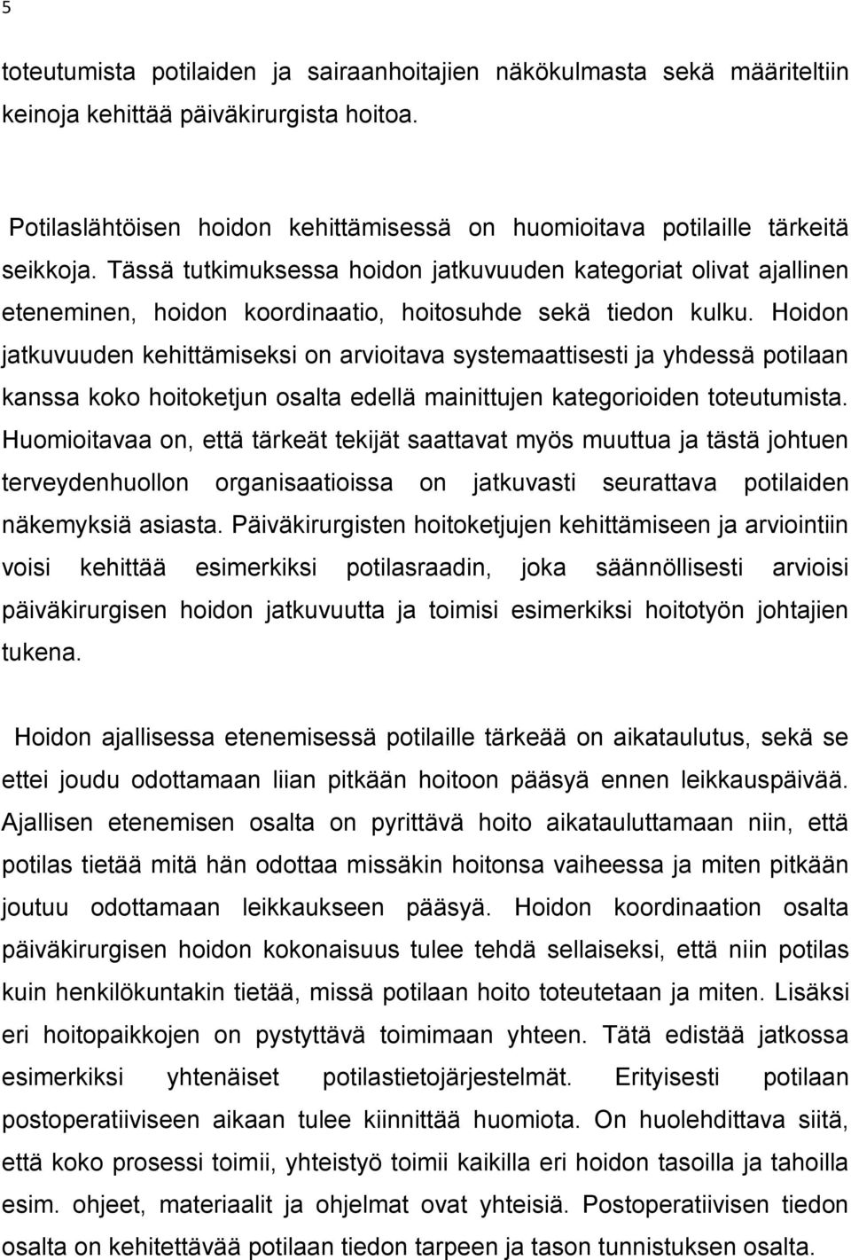 Tässä tutkimuksessa hoidon jatkuvuuden kategoriat olivat ajallinen eteneminen, hoidon koordinaatio, hoitosuhde sekä tiedon kulku.