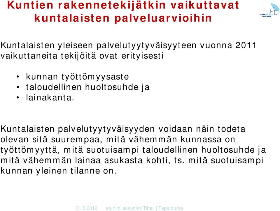 Kuntalaisten palvelutyytyväisyyden voidaan näin todeta olevan sitä suurempaa, mitä vähemmän kunnassa on työttömyyttä, mitä