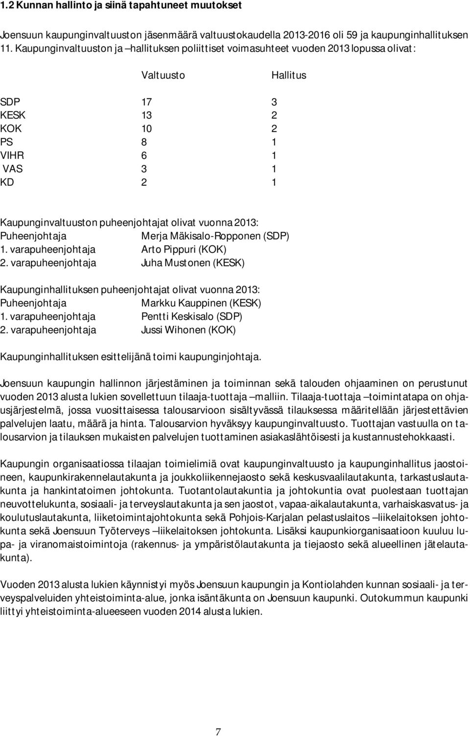 puheenjohtajat olivat vuonna 2013: Puheenjohtaja Merja Mäkisalo-Ropponen (SDP) 1. varapuheenjohtaja Arto Pippuri (KOK) 2.