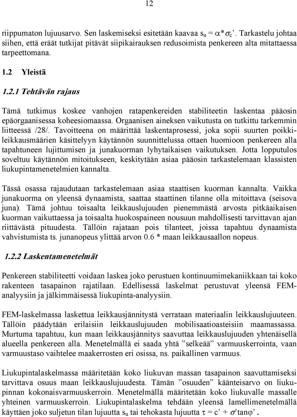 Orgaanisen aineksen vaikutusta on tutkittu tarkemmin liitteessä /28/.