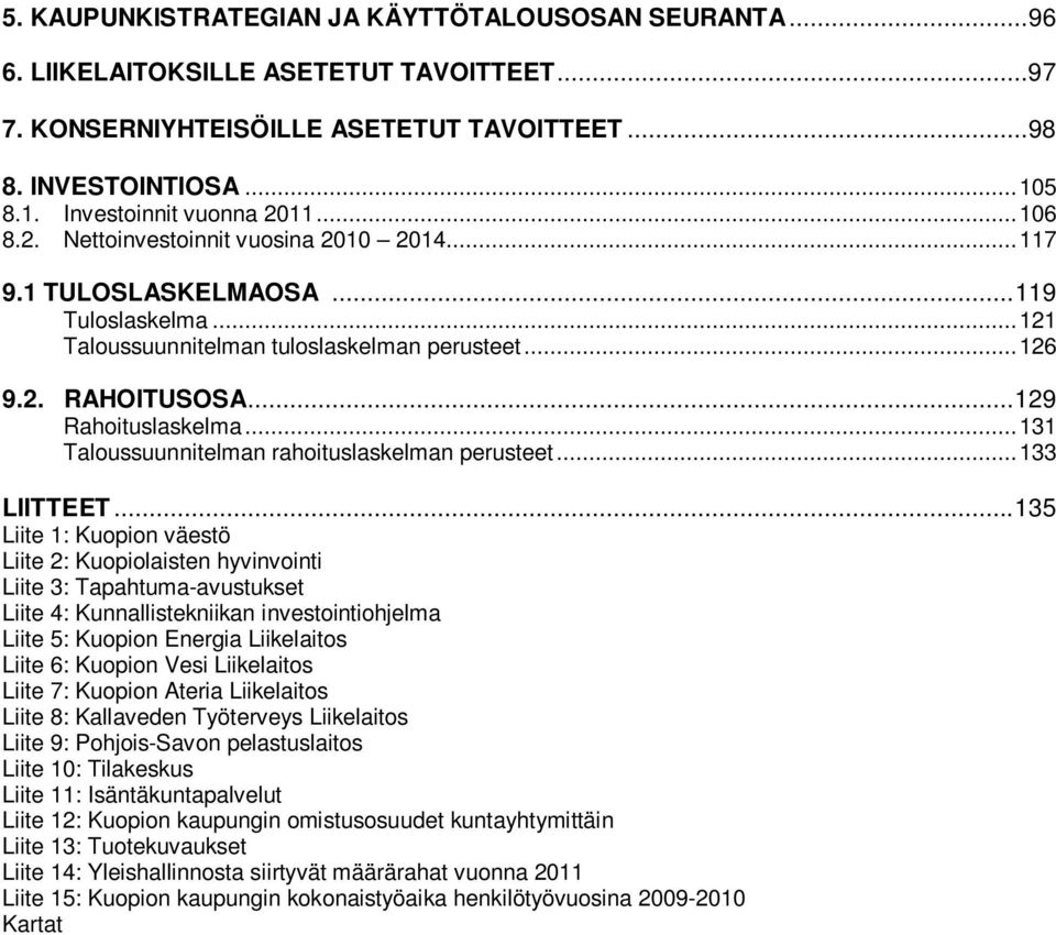 ..131 Taloussuunnitelman rahoituslaskelman perusteet...133 LIITTEET.