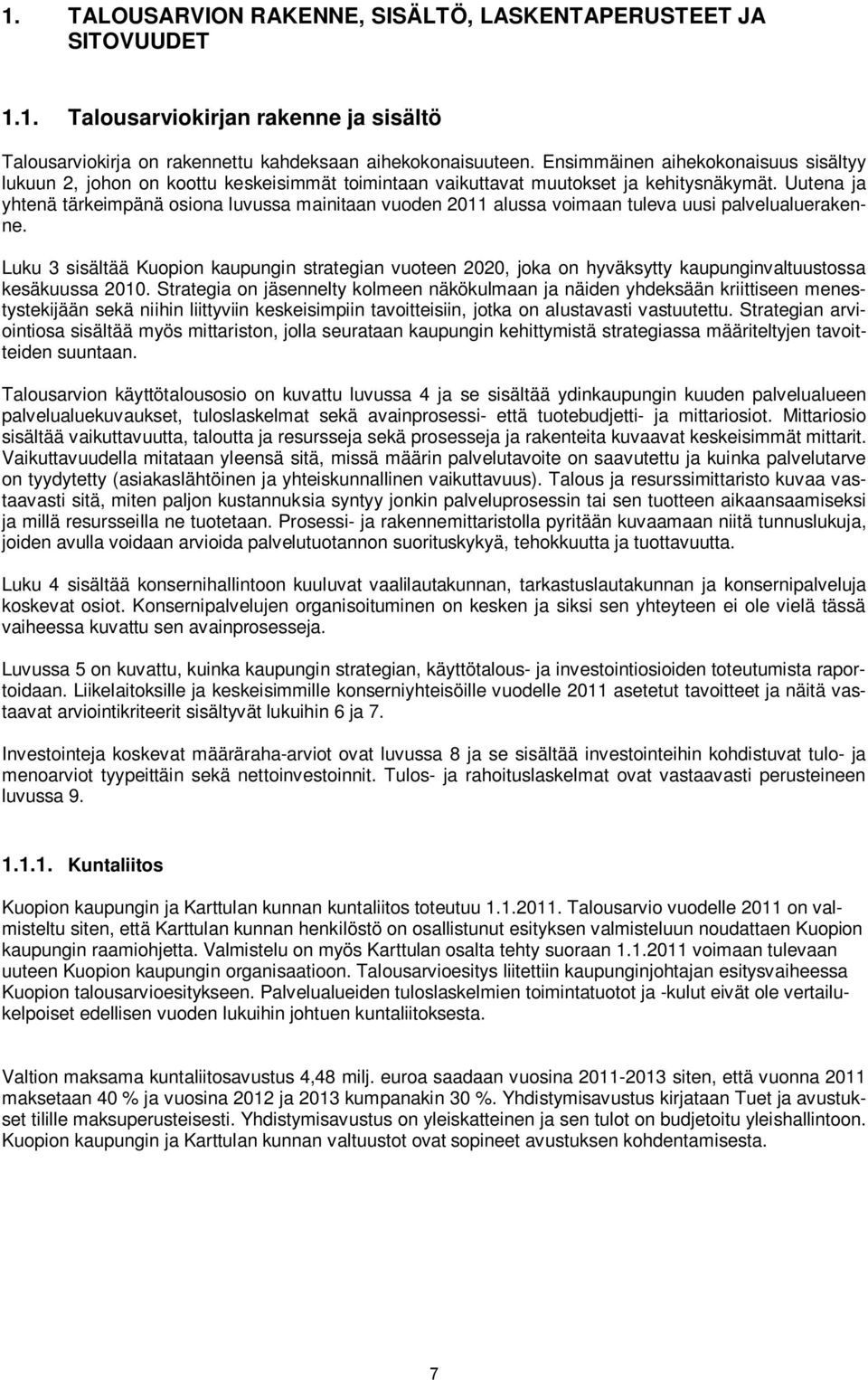 Uutena ja yhtenä tärkeimpänä osiona luvussa mainitaan vuoden 2011 alussa voimaan tuleva uusi palvelualuerakenne.