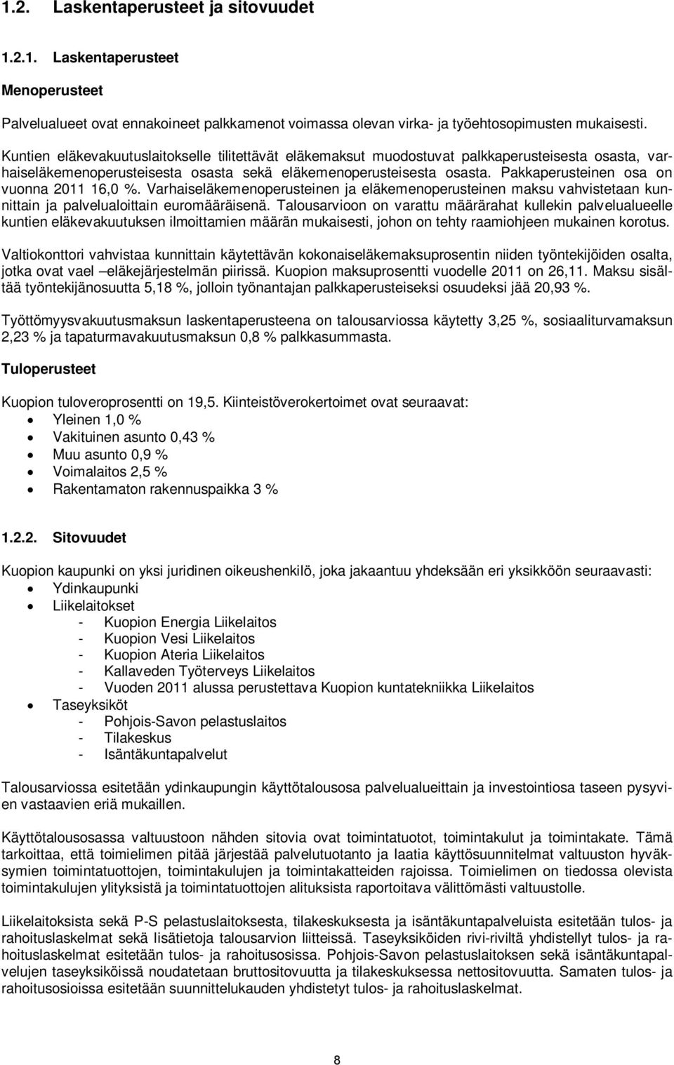 Pakkaperusteinen osa on vuonna 2011 16,0 %. Varhaiseläkemenoperusteinen ja eläkemenoperusteinen maksu vahvistetaan kunnittain ja palvelualoittain euromääräisenä.