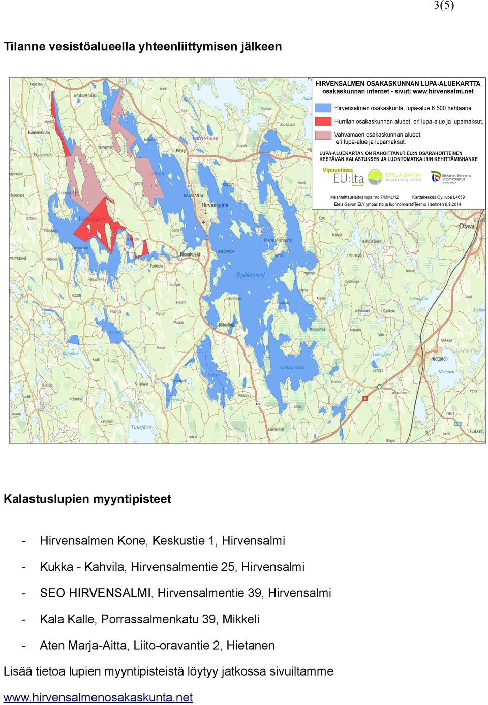 Hirvensalmentie 39, Hirvensalmi Kala Kalle, Porrassalmenkatu 39, Mikkeli Aten MarjaAitta,