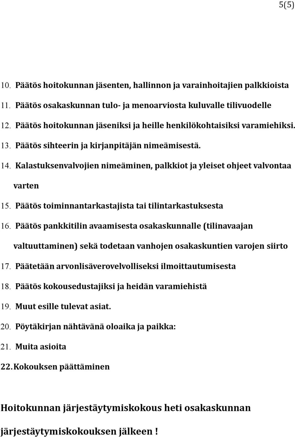 Kalastuksenvalvojien nimeäminen, palkkiot ja yleiset ohjeet valvontaa varten 15. Päätös toiminnantarkastajista tai tilintarkastuksesta 16.