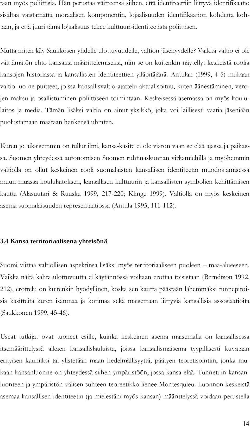 tekee kulttuuri-identiteetistä poliittisen. Mutta miten käy Saukkosen yhdelle ulottuvuudelle, valtion jäsenyydelle?