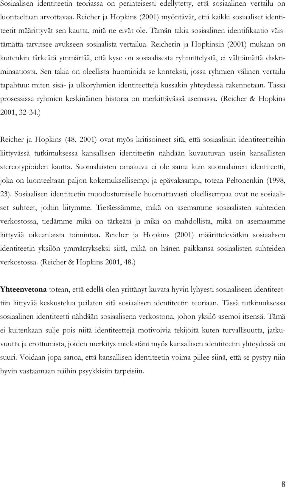 Tämän takia sosiaalinen identifikaatio väistämättä tarvitsee avukseen sosiaalista vertailua.