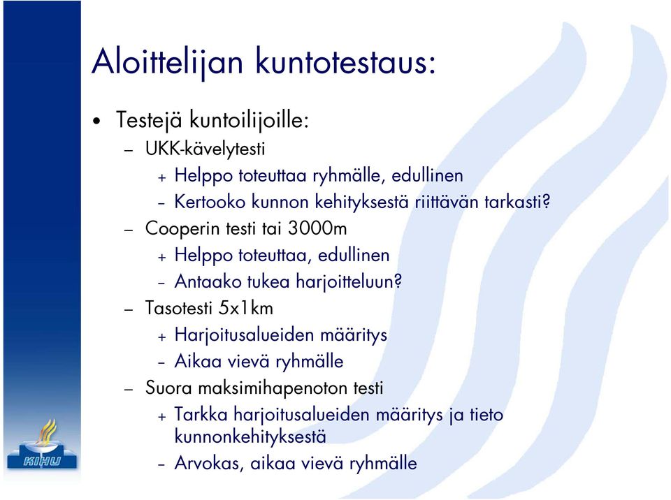 Cooperin testi tai 3000m + Helppo toteuttaa, t tt edullinen Antaako tukea harjoitteluun?