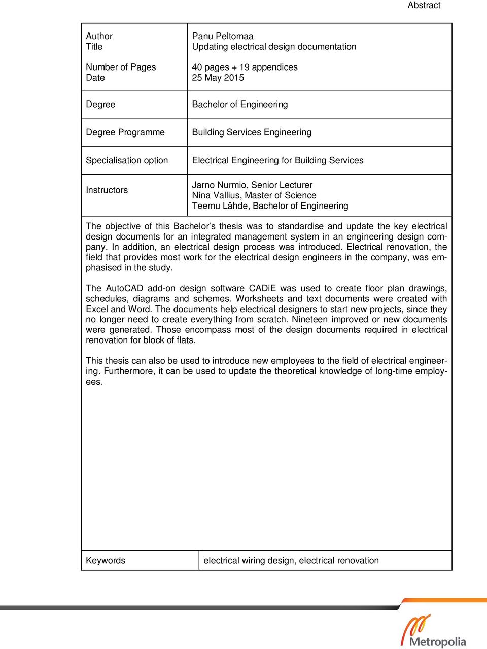 The objective of this Bachelor s thesis was to standardise and update the key electrical design documents for an integrated management system in an engineering design company.