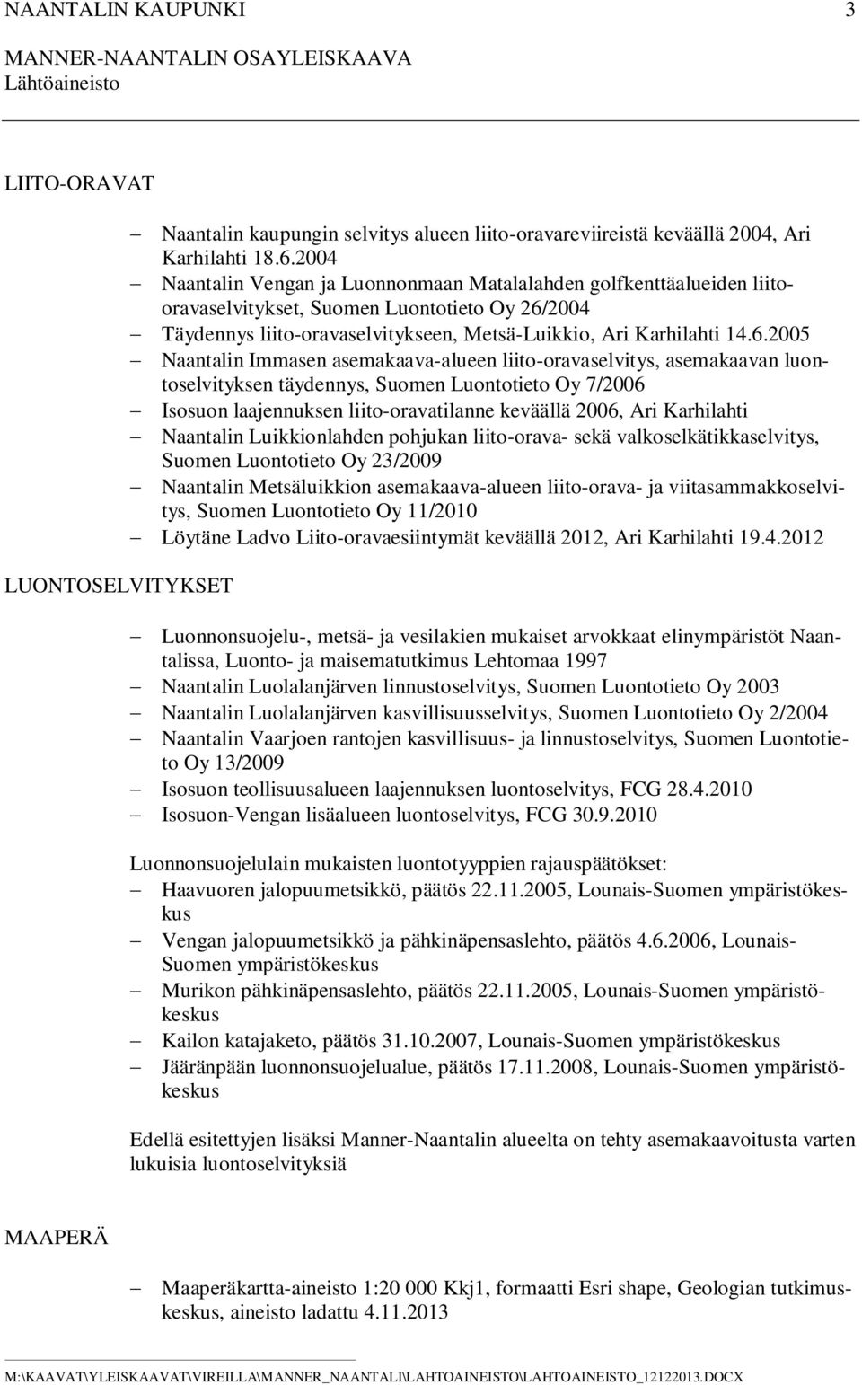 2004 Täydennys liito-oravaselvitykseen, Metsä-Luikkio, Ari Karhilahti 14.6.