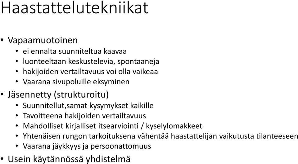 kaikille Tavoitteena hakijoiden vertailtavuus Mahdolliset kirjalliset itsearviointi / kyselylomakkeet Yhtenäisen rungon