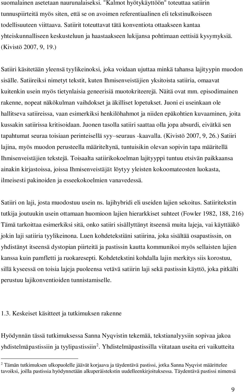 ) Satiiri käsitetään yleensä tyylikeinoksi, joka voidaan ujuttaa minkä tahansa lajityypin muodon sisälle.