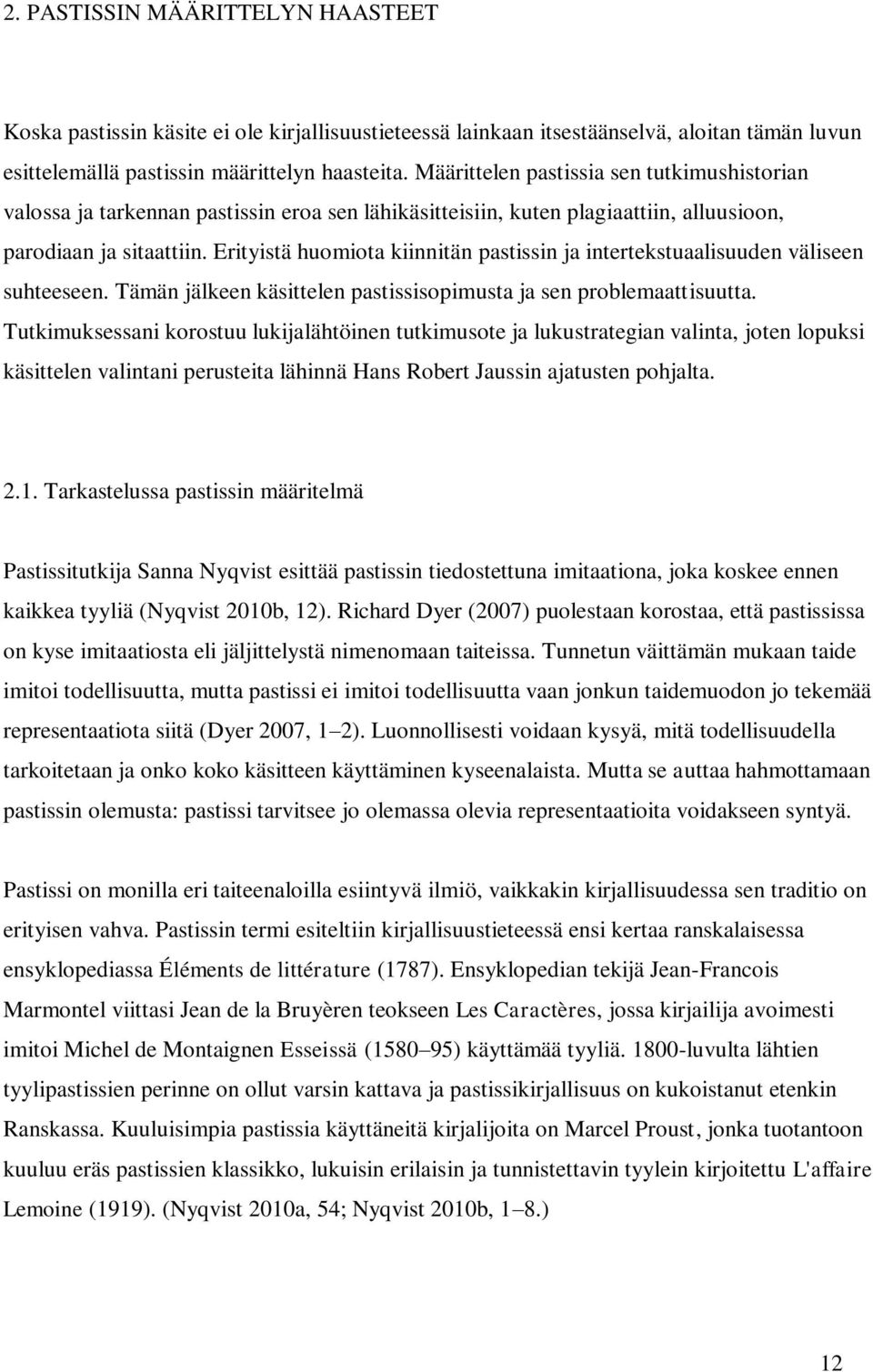 Erityistä huomiota kiinnitän pastissin ja intertekstuaalisuuden väliseen suhteeseen. Tämän jälkeen käsittelen pastissisopimusta ja sen problemaattisuutta.