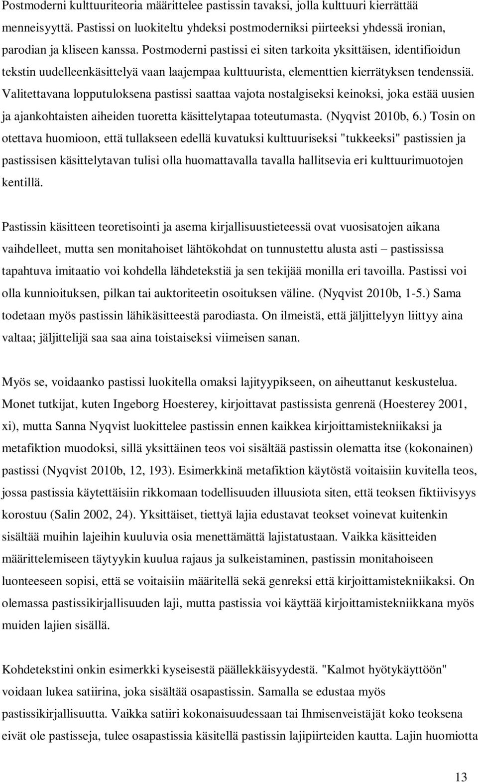 Postmoderni pastissi ei siten tarkoita yksittäisen, identifioidun tekstin uudelleenkäsittelyä vaan laajempaa kulttuurista, elementtien kierrätyksen tendenssiä.