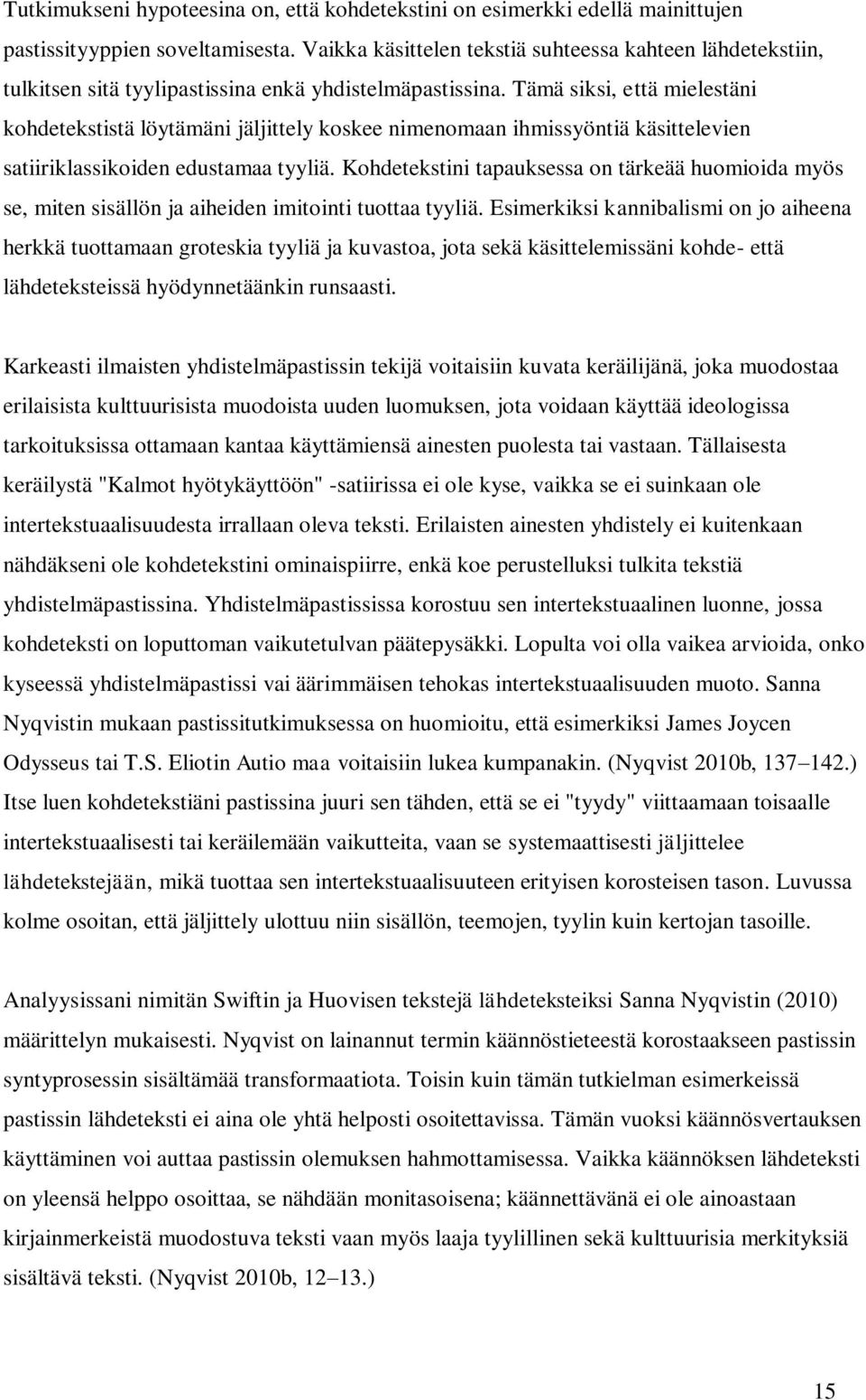 Tämä siksi, että mielestäni kohdetekstistä löytämäni jäljittely koskee nimenomaan ihmissyöntiä käsittelevien satiiriklassikoiden edustamaa tyyliä.