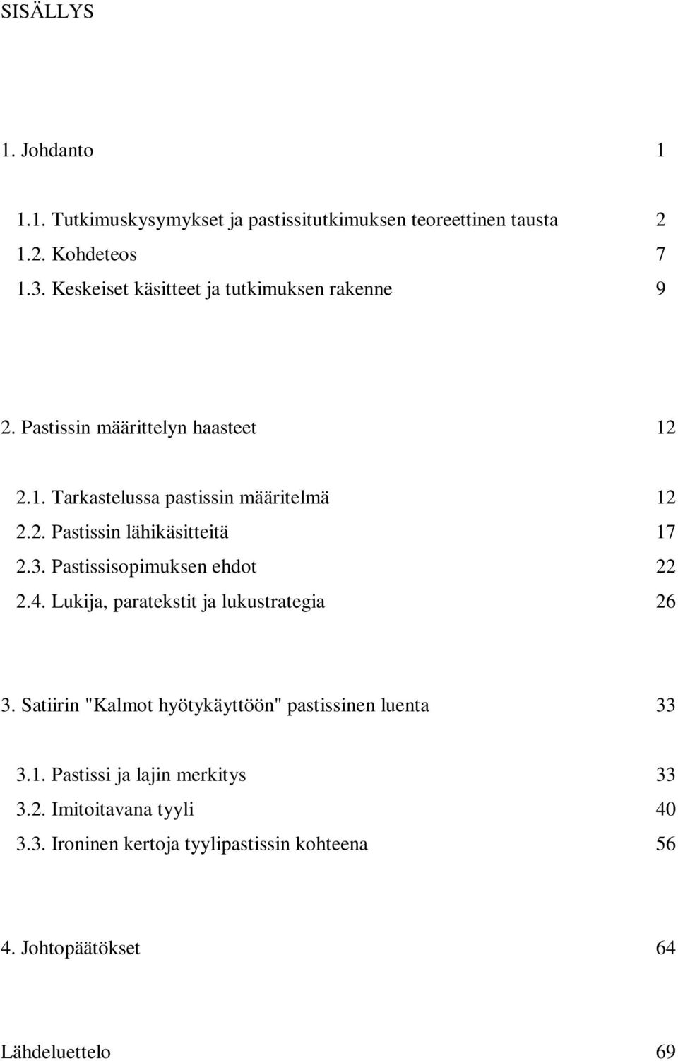 3. Pastissisopimuksen ehdot 22 2.4. Lukija, paratekstit ja lukustrategia 26 3. Satiirin "Kalmot hyötykäyttöön" pastissinen luenta 33 3.1.