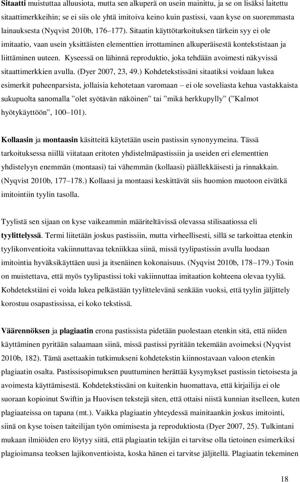 Kyseessä on lähinnä reproduktio, joka tehdään avoimesti näkyvissä sitaattimerkkien avulla. (Dyer 2007, 23, 49.