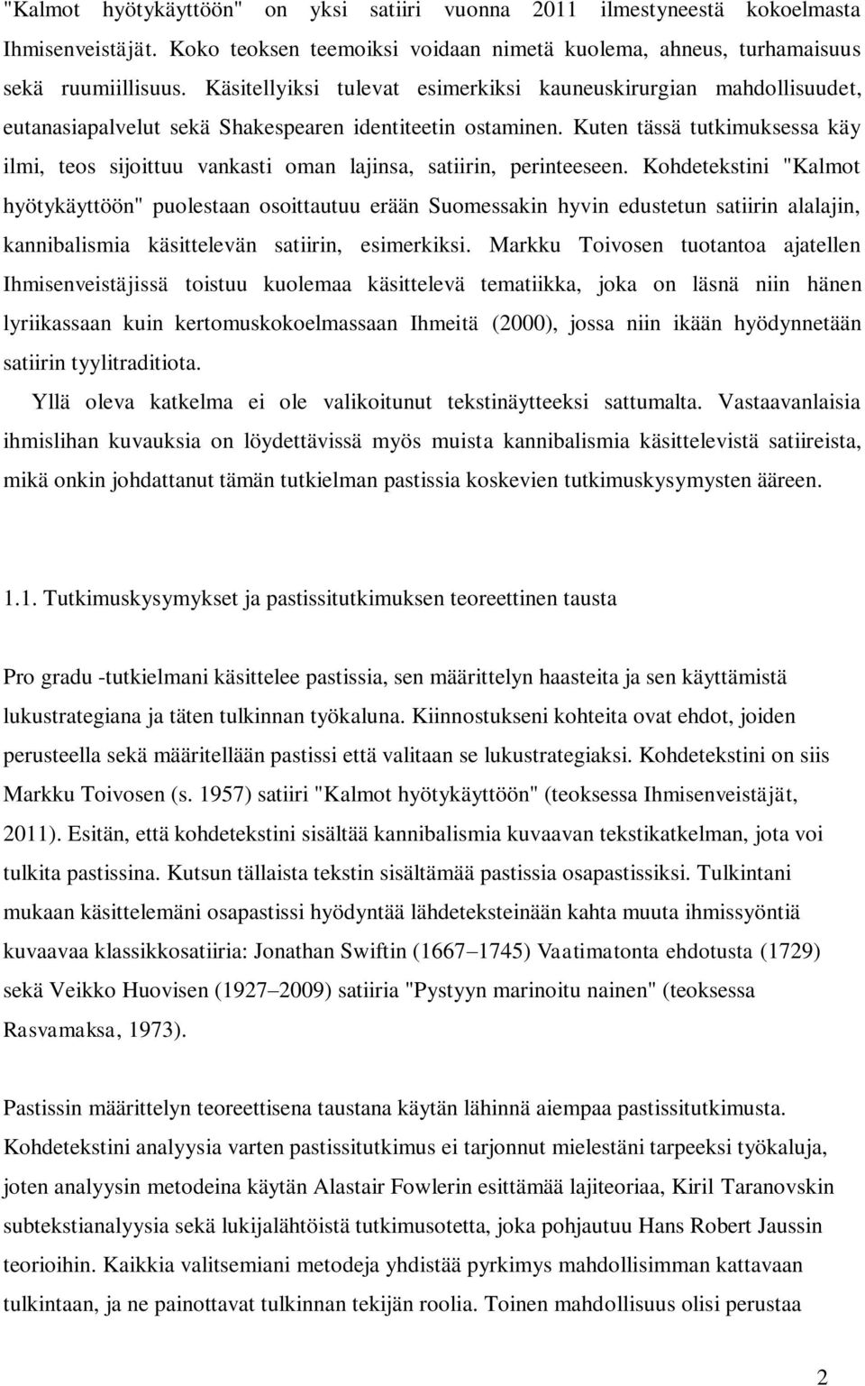 Kuten tässä tutkimuksessa käy ilmi, teos sijoittuu vankasti oman lajinsa, satiirin, perinteeseen.