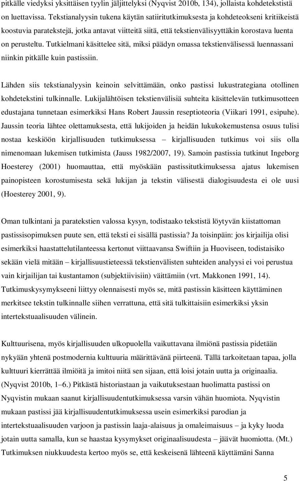 Tutkielmani käsittelee sitä, miksi päädyn omassa tekstienvälisessä luennassani niinkin pitkälle kuin pastissiin.