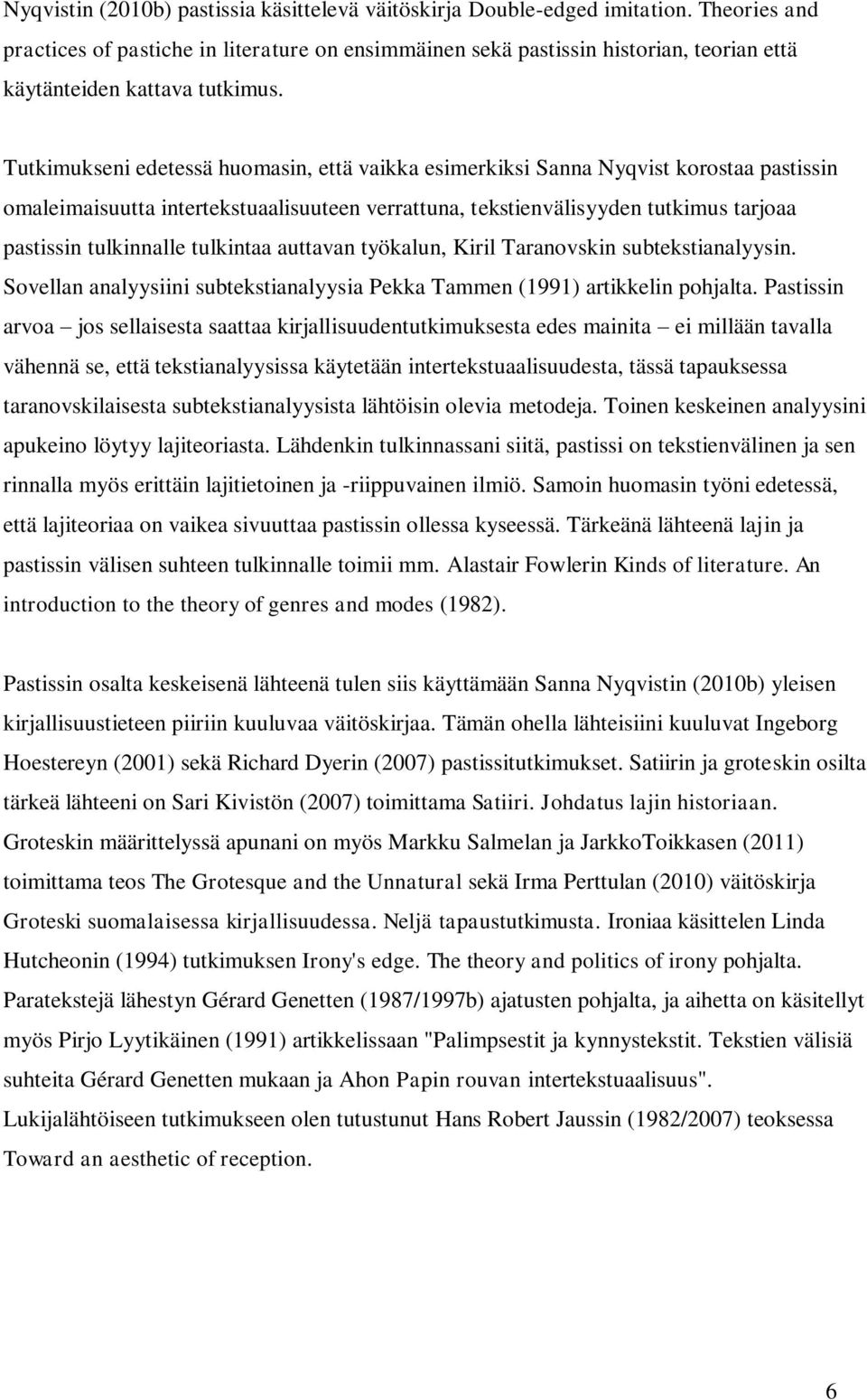 Tutkimukseni edetessä huomasin, että vaikka esimerkiksi Sanna Nyqvist korostaa pastissin omaleimaisuutta intertekstuaalisuuteen verrattuna, tekstienvälisyyden tutkimus tarjoaa pastissin tulkinnalle