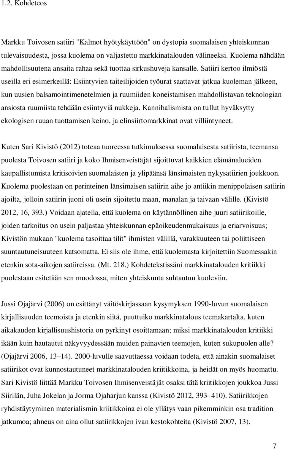 Satiiri kertoo ilmiöstä useilla eri esimerkeillä: Esiintyvien taiteilijoiden työurat saattavat jatkua kuoleman jälkeen, kun uusien balsamointimenetelmien ja ruumiiden koneistamisen mahdollistavan