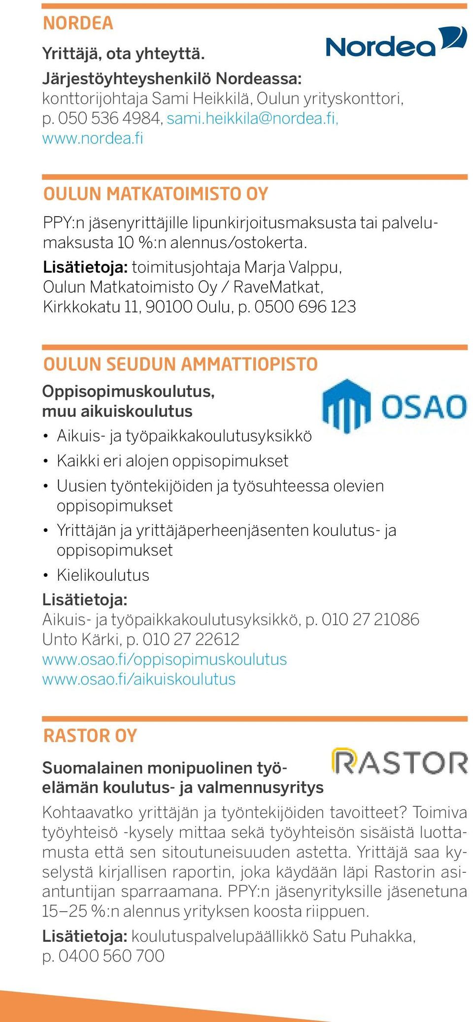 Lisätietoja: toimitusjohtaja Marja Valppu, Oulun Matkatoimisto Oy / RaveMatkat, Kirkkokatu 11, 90100 Oulu, p.