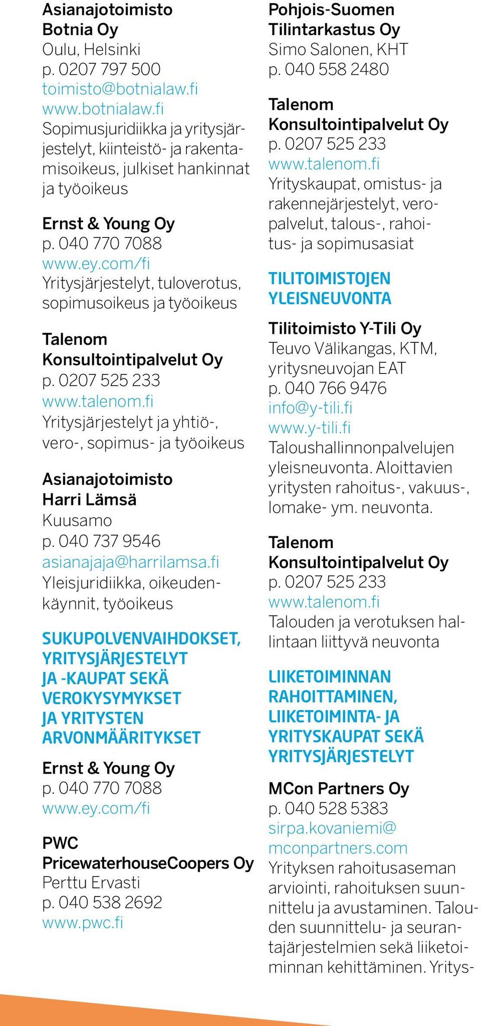 com/fi Yritysjärjestelyt, tuloverotus, sopimusoikeus ja työoikeus Talenom Konsultointipalvelut Oy p. 0207 525 233 www.talenom.