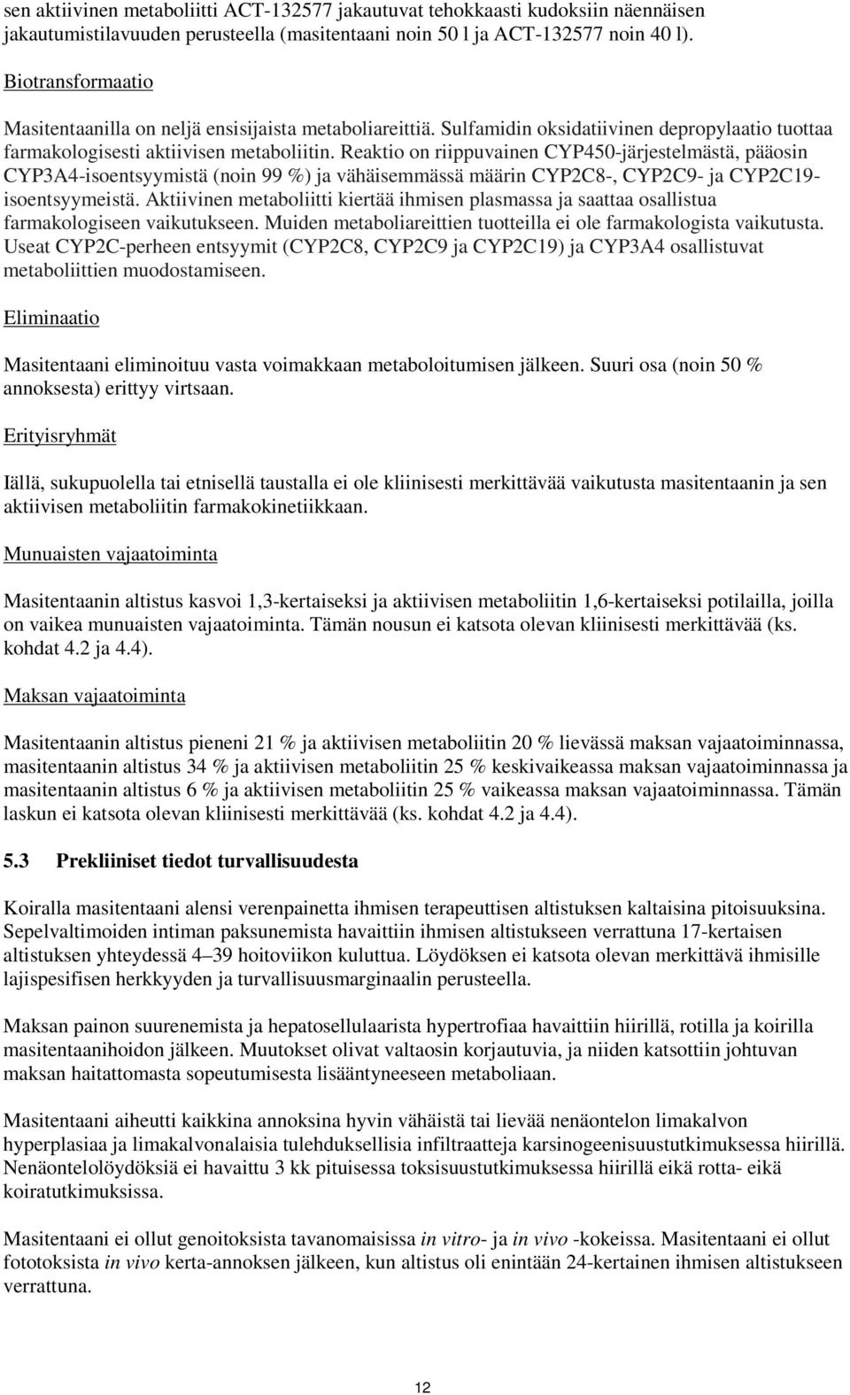 Reaktio on riippuvainen CYP450-järjestelmästä, pääosin CYP3A4-isoentsyymistä (noin 99 %) ja vähäisemmässä määrin CYP2C8-, CYP2C9- ja CYP2C19- isoentsyymeistä.